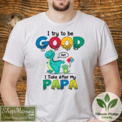 Dinosaur I Try To Be Good Shirt But I Take After My Papa T Shirt Men Short Sleeve