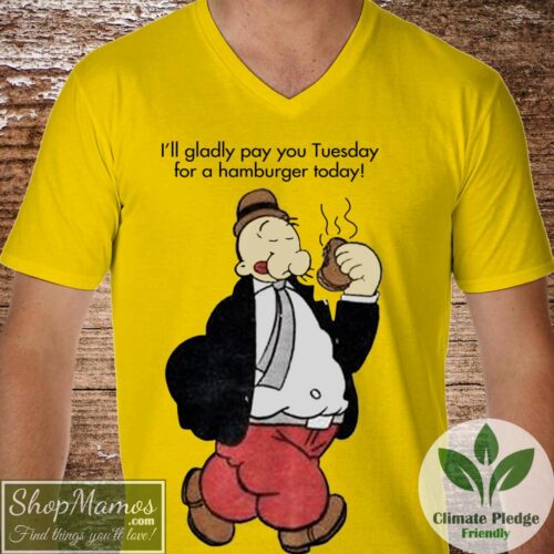 Gladly Pay You Tuesday For A Hamburger Wimpy T Shirt Men V Neck