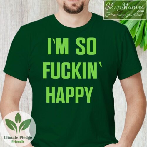 I'm So Fucking Happy Shirt Men Short Sleeve