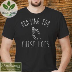 Praying For These Hoes T Shirt Men Short Sleeve